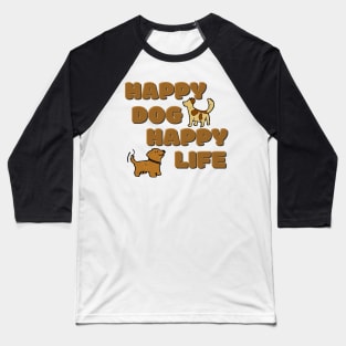 Happy Dog Happy Life Baseball T-Shirt